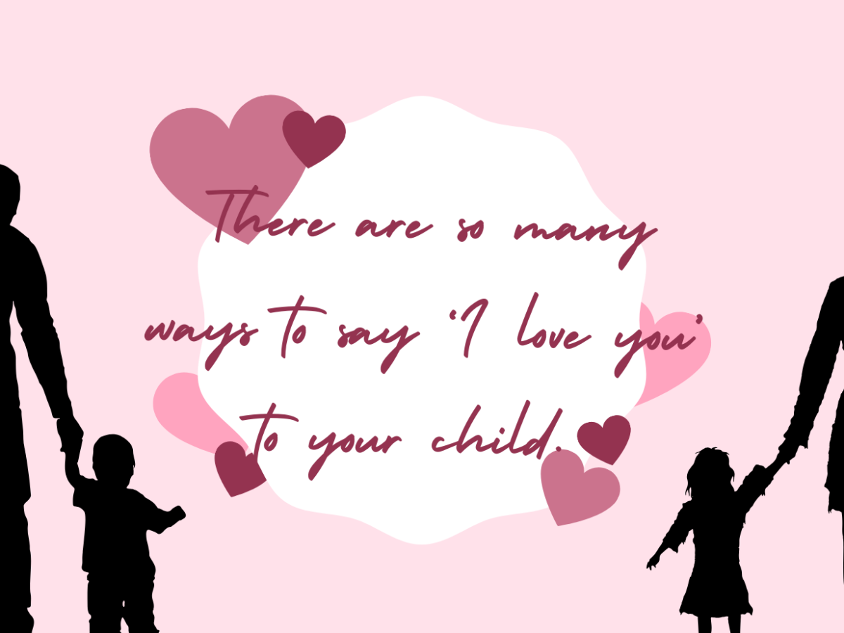 THERE ARE MANY WAYS TO SAY ‘I LOVE YOU’ TO YOUR CHILD